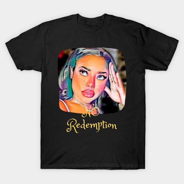 No Redemption (girl Eyes up) T-Shirt by PersianFMts